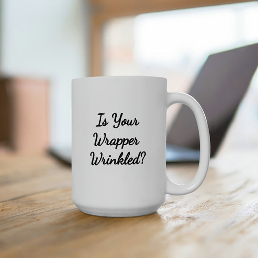 large white ceramic coffee mug saying is your wrapper wrinkled