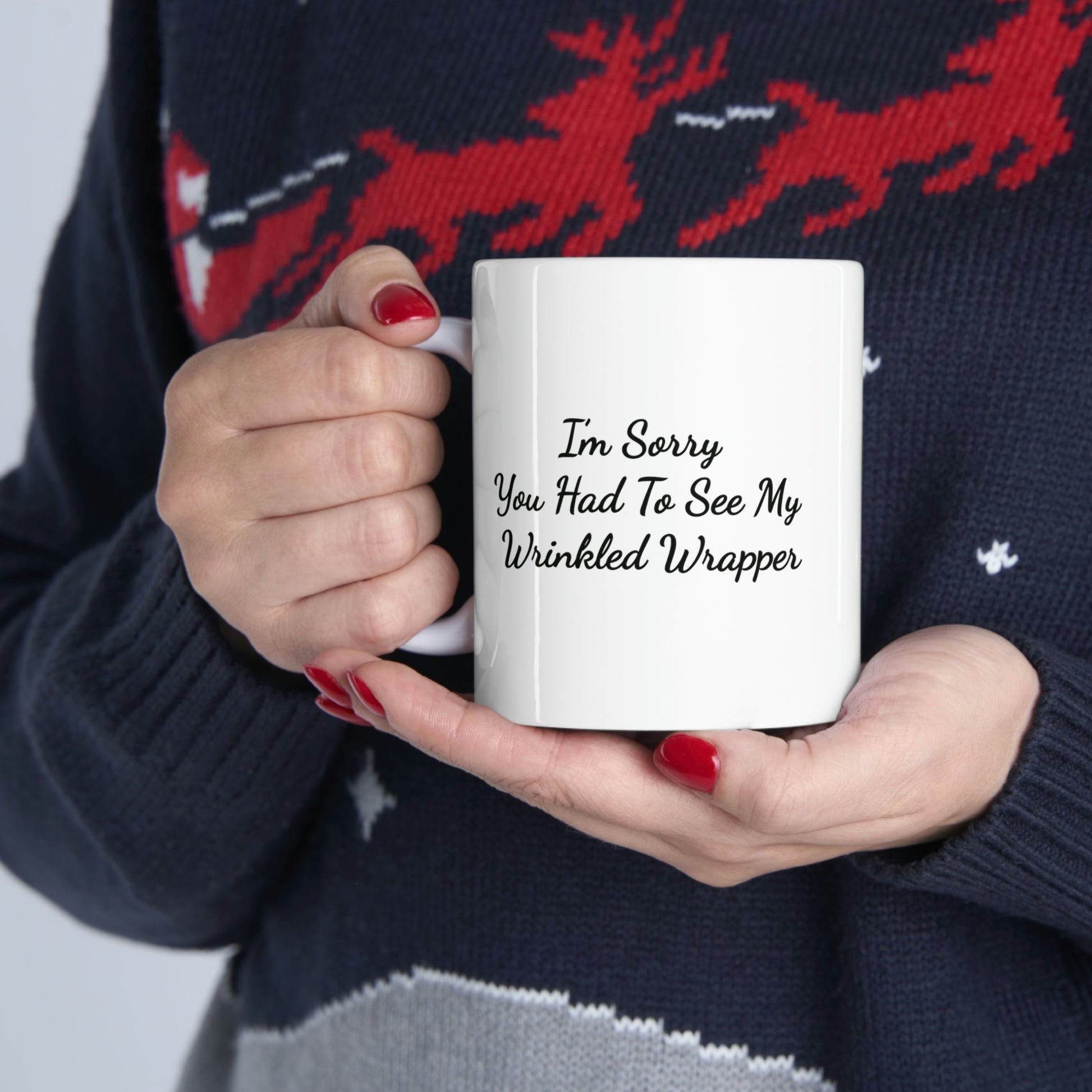 white 11oz coffee mug saying I'm sorry you had to see my wrinkled wrapper