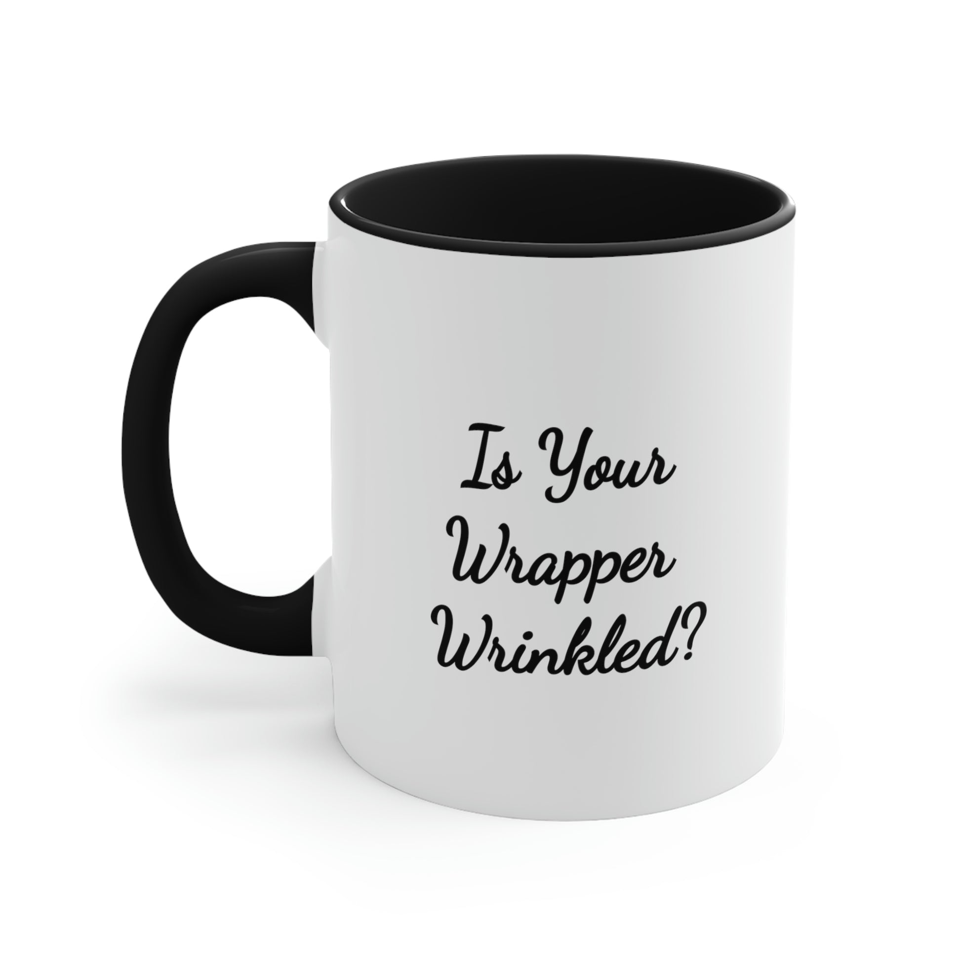 coffee mug saying is your wrapper wrinkled