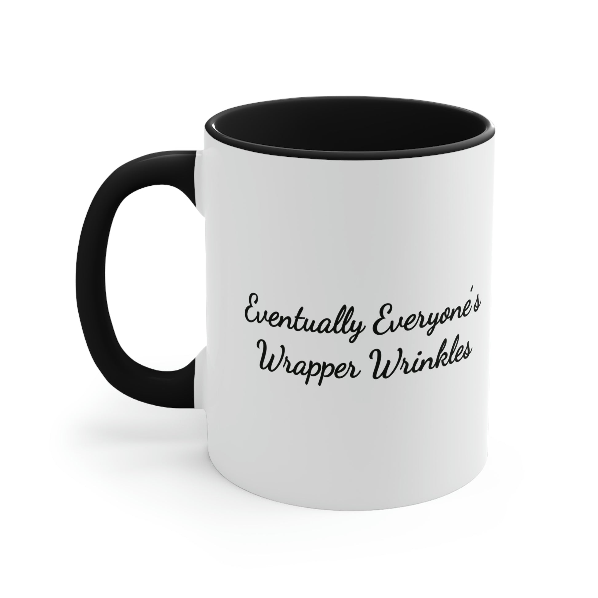 black accent 11oz coffee mug saying eventually everyone's wrapper wrinkles