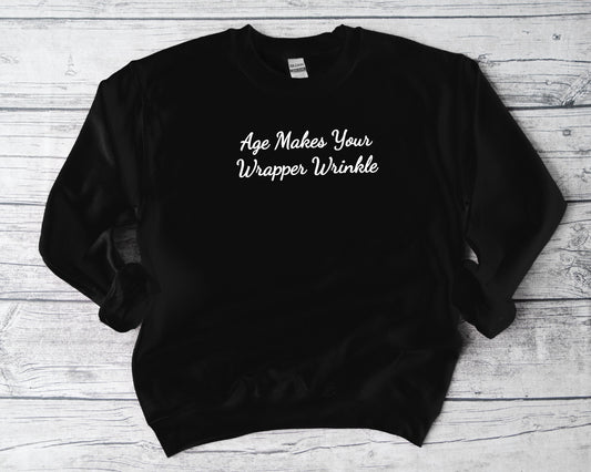 black gildan sweatshirt saying age makes your wrapper wrinkle