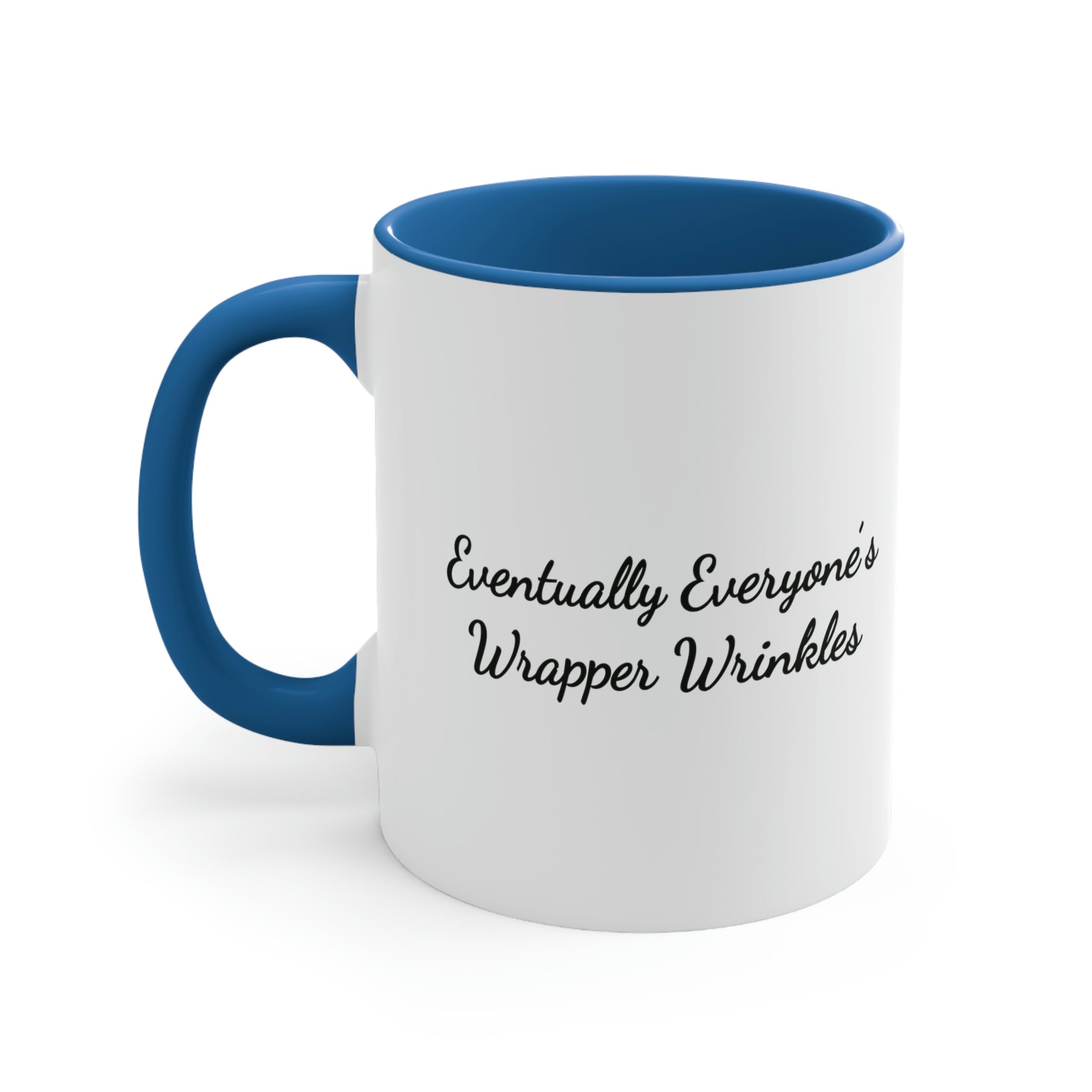 blue accent 11oz coffee mug saying eventually everyone's wrapper wrinkles