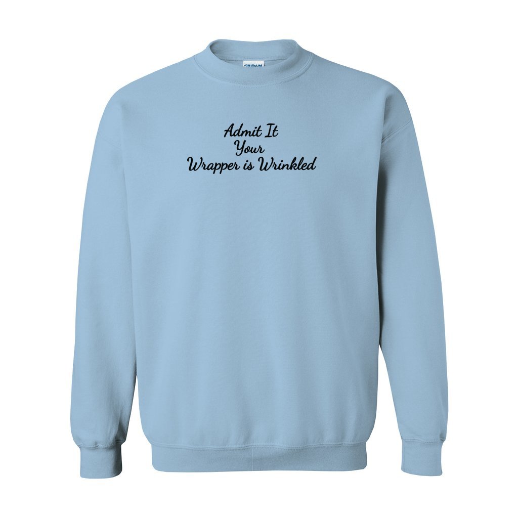 blue gildan sweatshirt saying saying admit it your wrapper is wrinkled