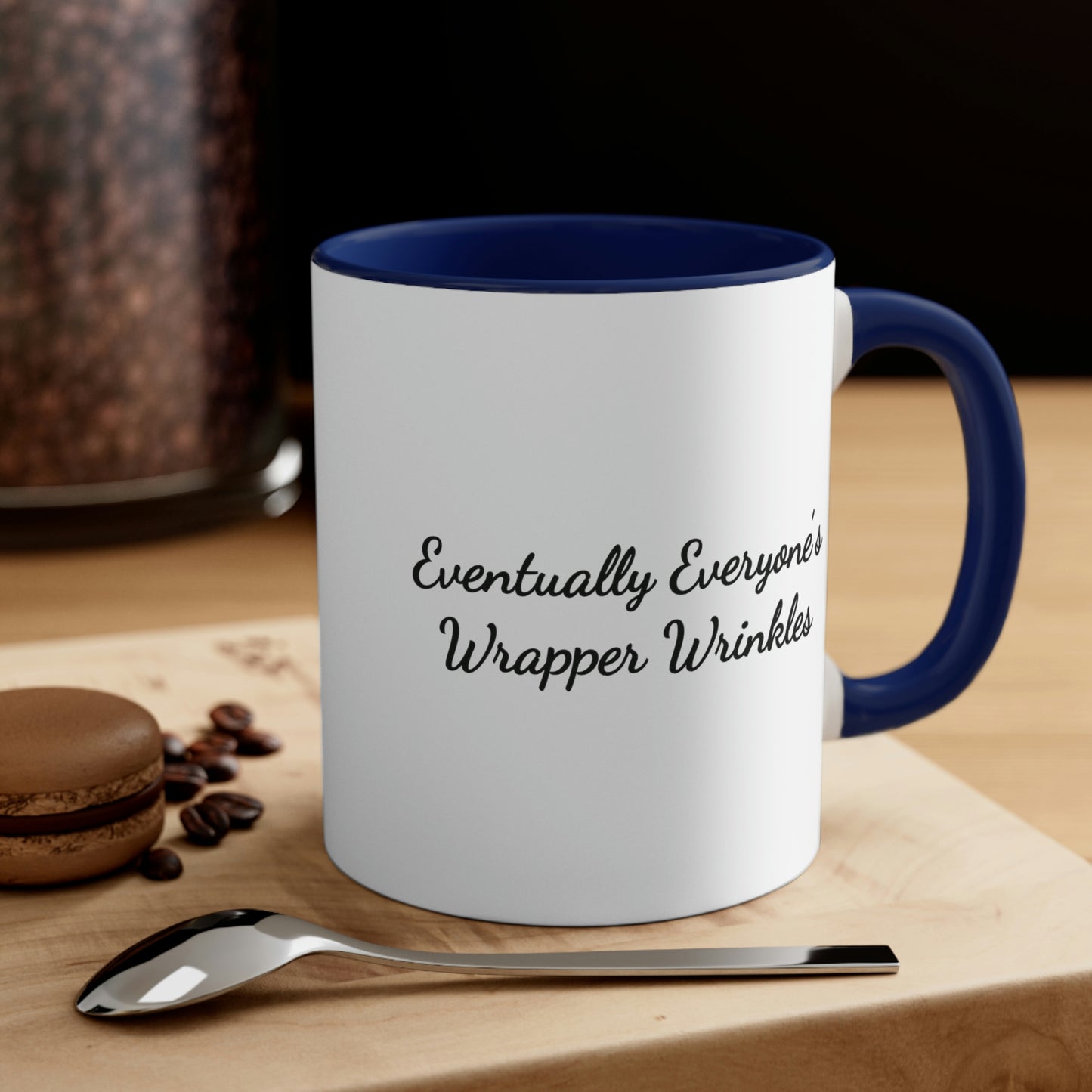 dark blue accent 11oz coffee mug saying eventually everyone's wrapper wrinkles