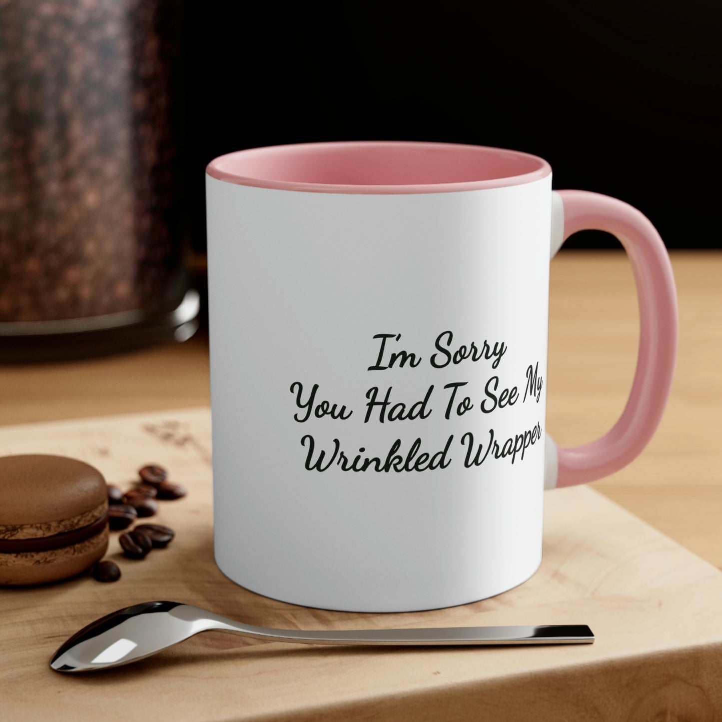 I'm Sorry You Had To See My Wrinkled Wrapper Mug