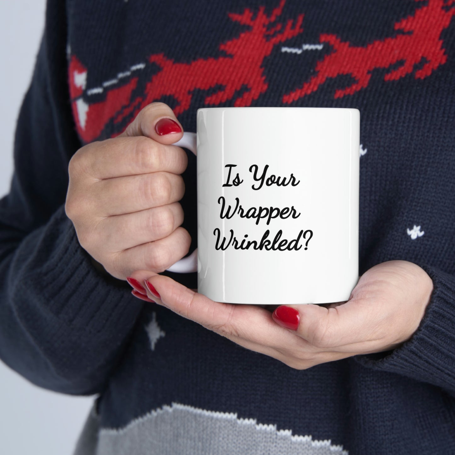 11oz white mug saying is your wrapper wrinkled