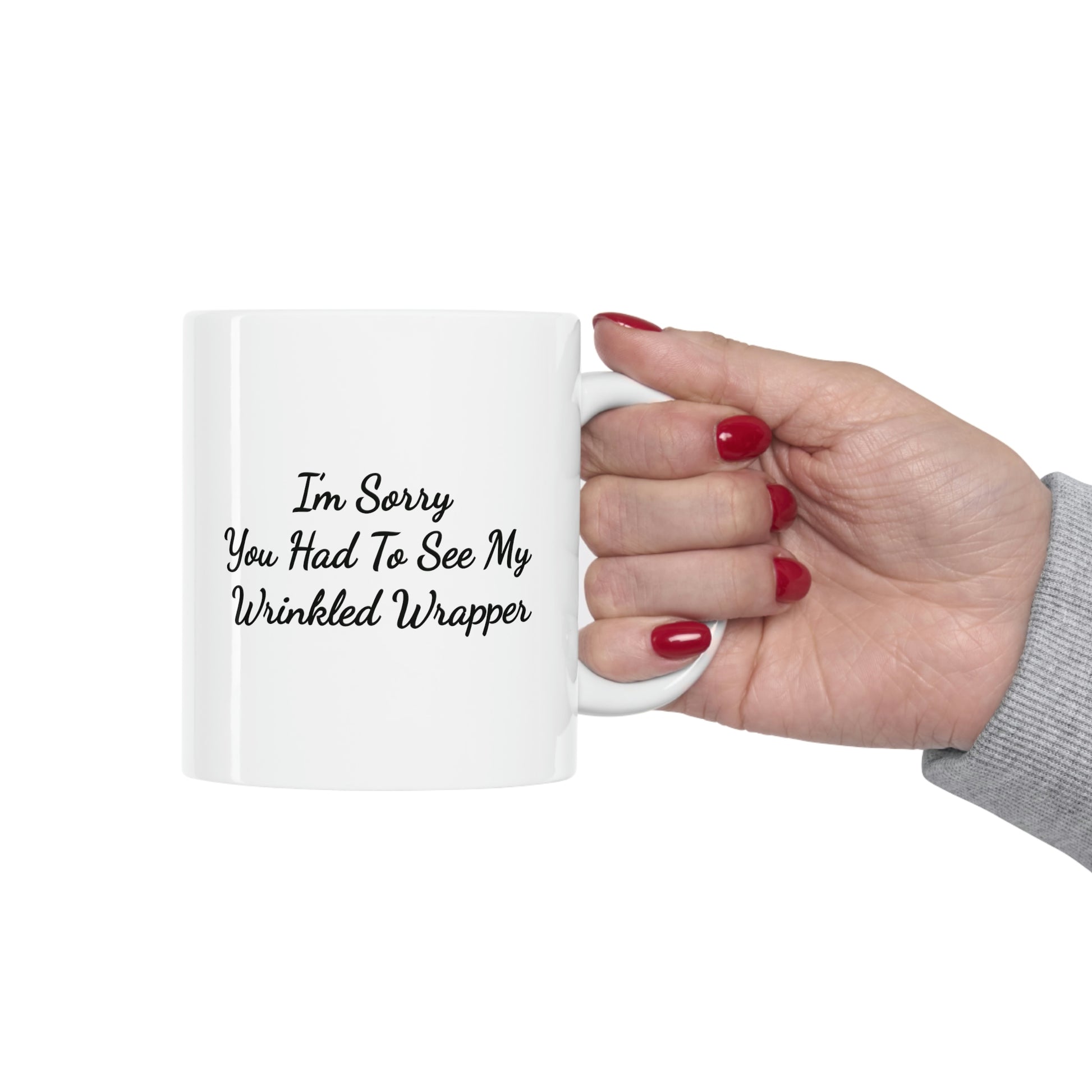 white 11oz coffee mug saying I'm sorry you had to see my wrinkled wrapper