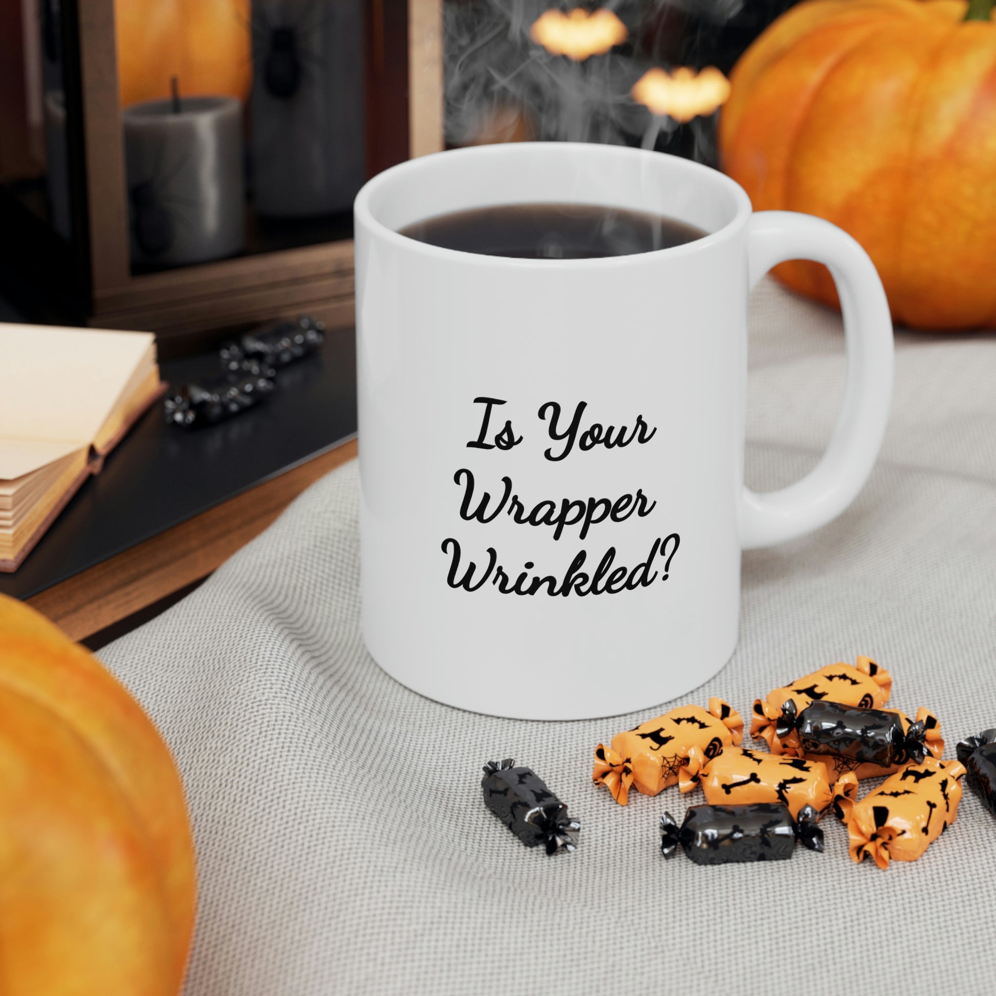 11oz white mug saying is your wrapper wrinkled