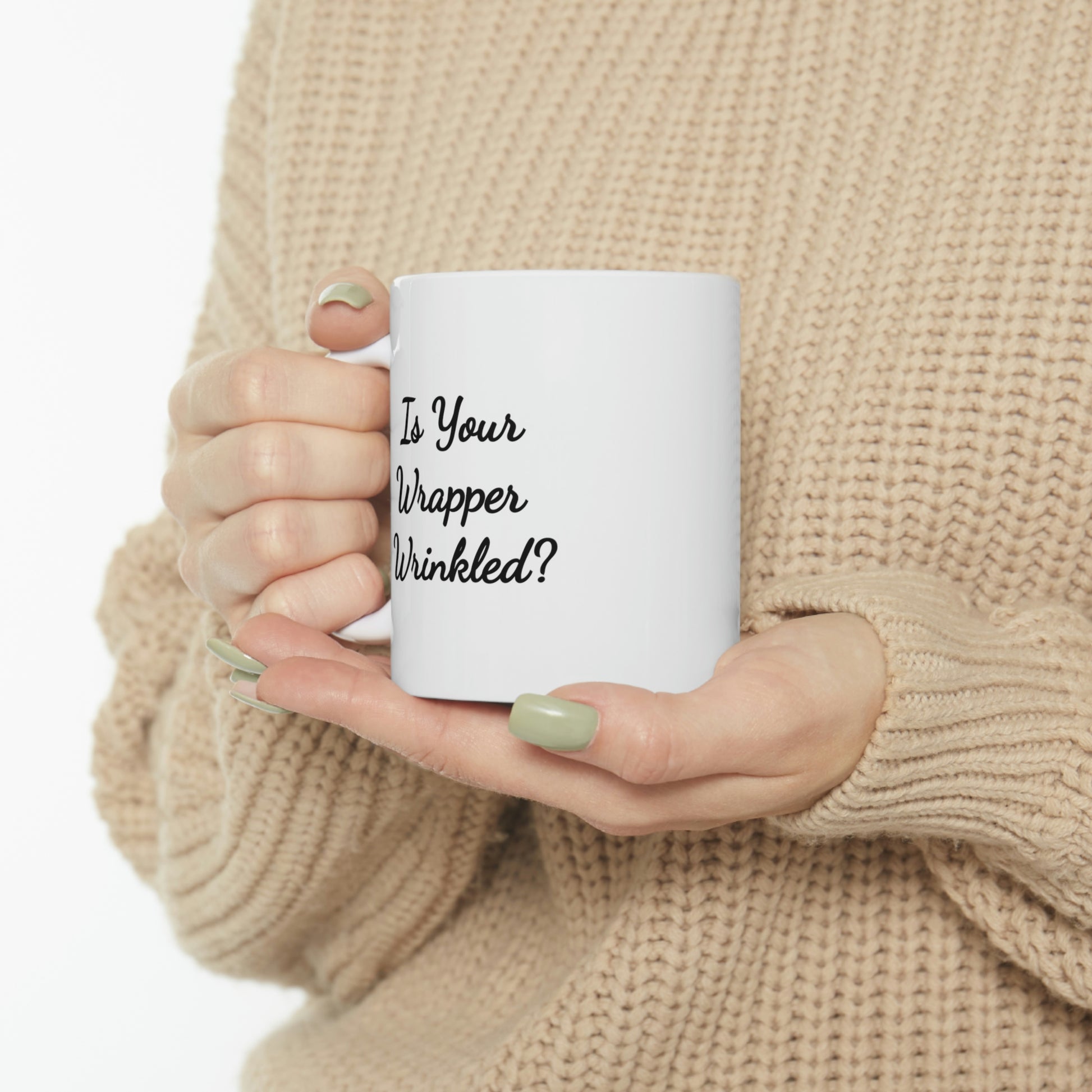 11oz white mug saying is your wrapper wrinkled