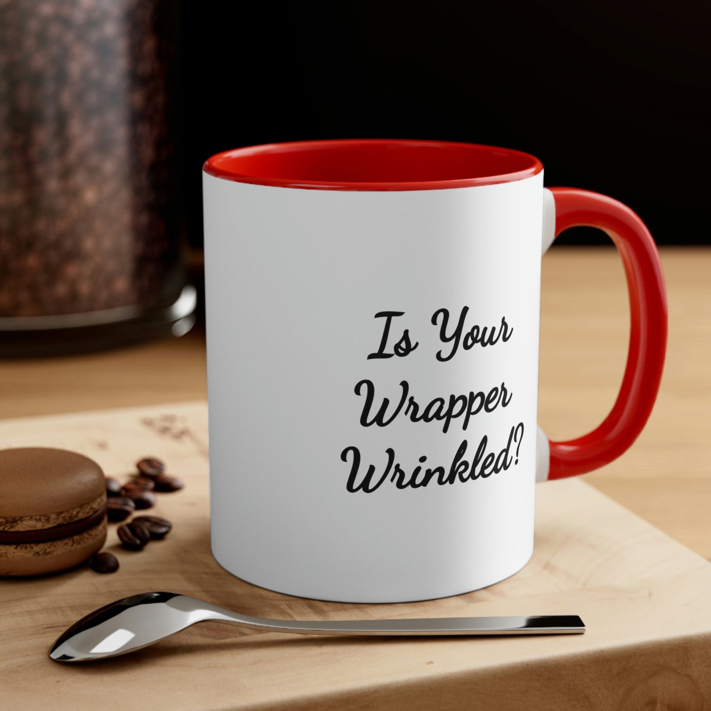 coffee mug saying is your wrapper wrinkled