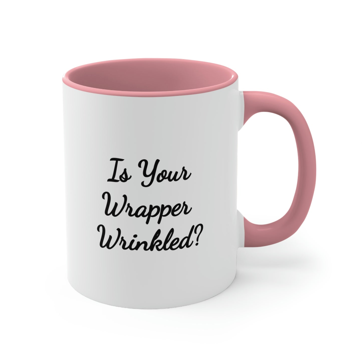 coffee mug saying is your wrapper wrinkled