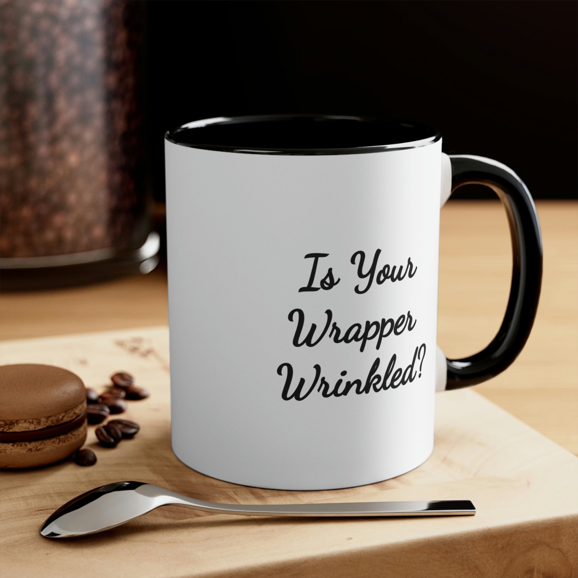 coffee mug saying is your wrapper wrinkled