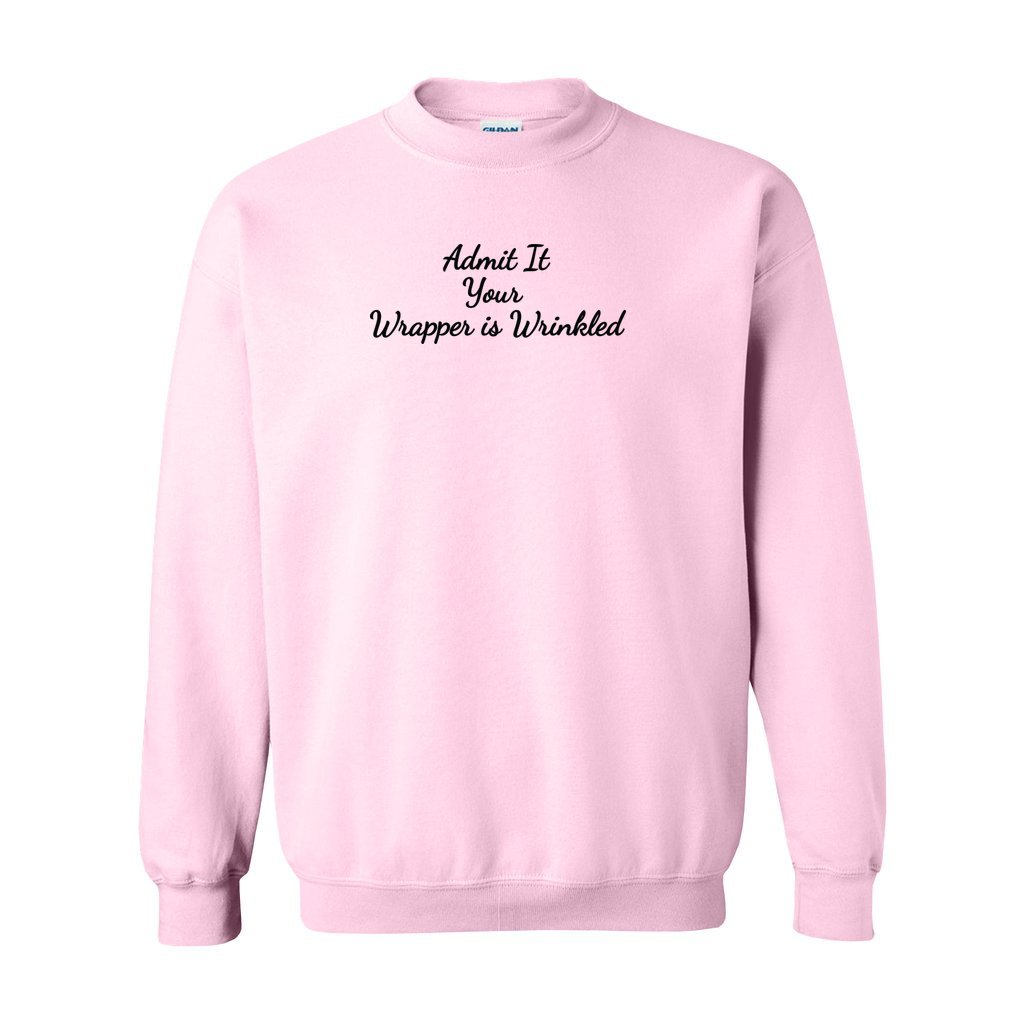 pink gildan sweatshirt with graphic saying admit it your wrapper is wrinkled