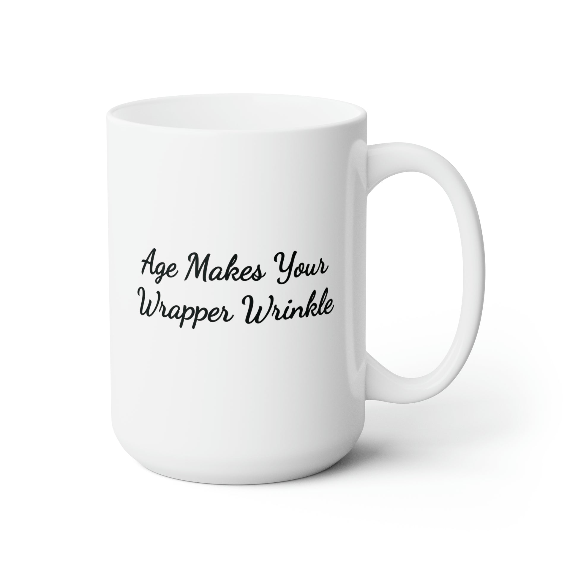 white 15oz coffee mug saying age makes your wrapper wrinkle