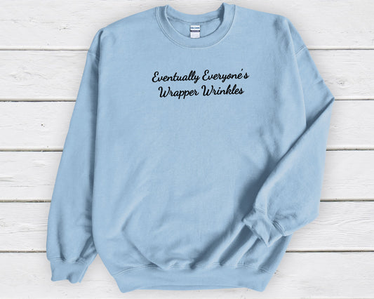 blue gildan sweatshirt saying eventually everyone's wrapper wrinkles