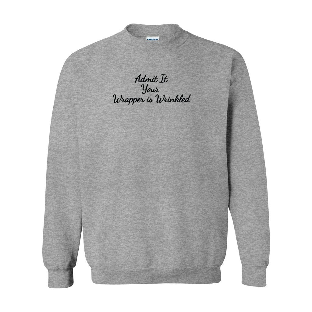 grey gildan sweatshirt with graphic saying admit it your wrapper is wrinkled