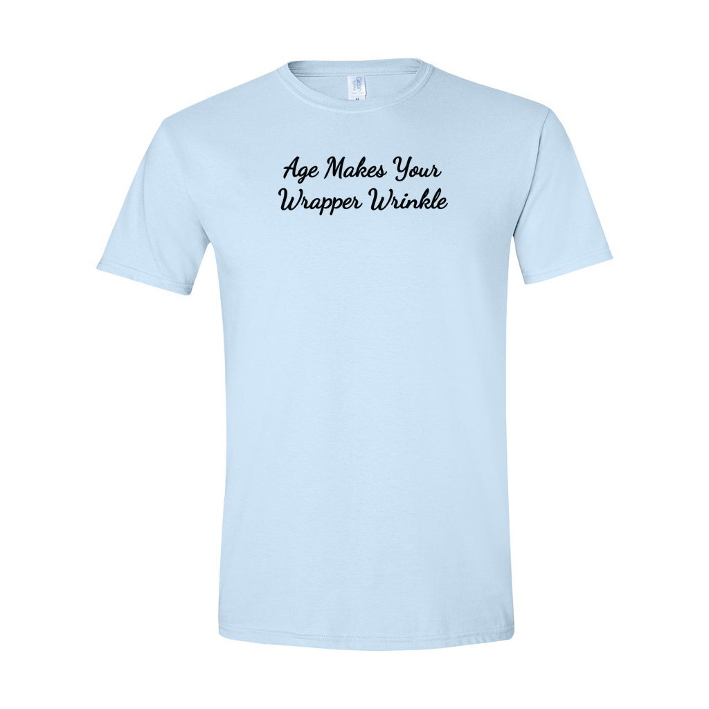 light blue gildan tshirt saying age makes your wrapper wrinkle