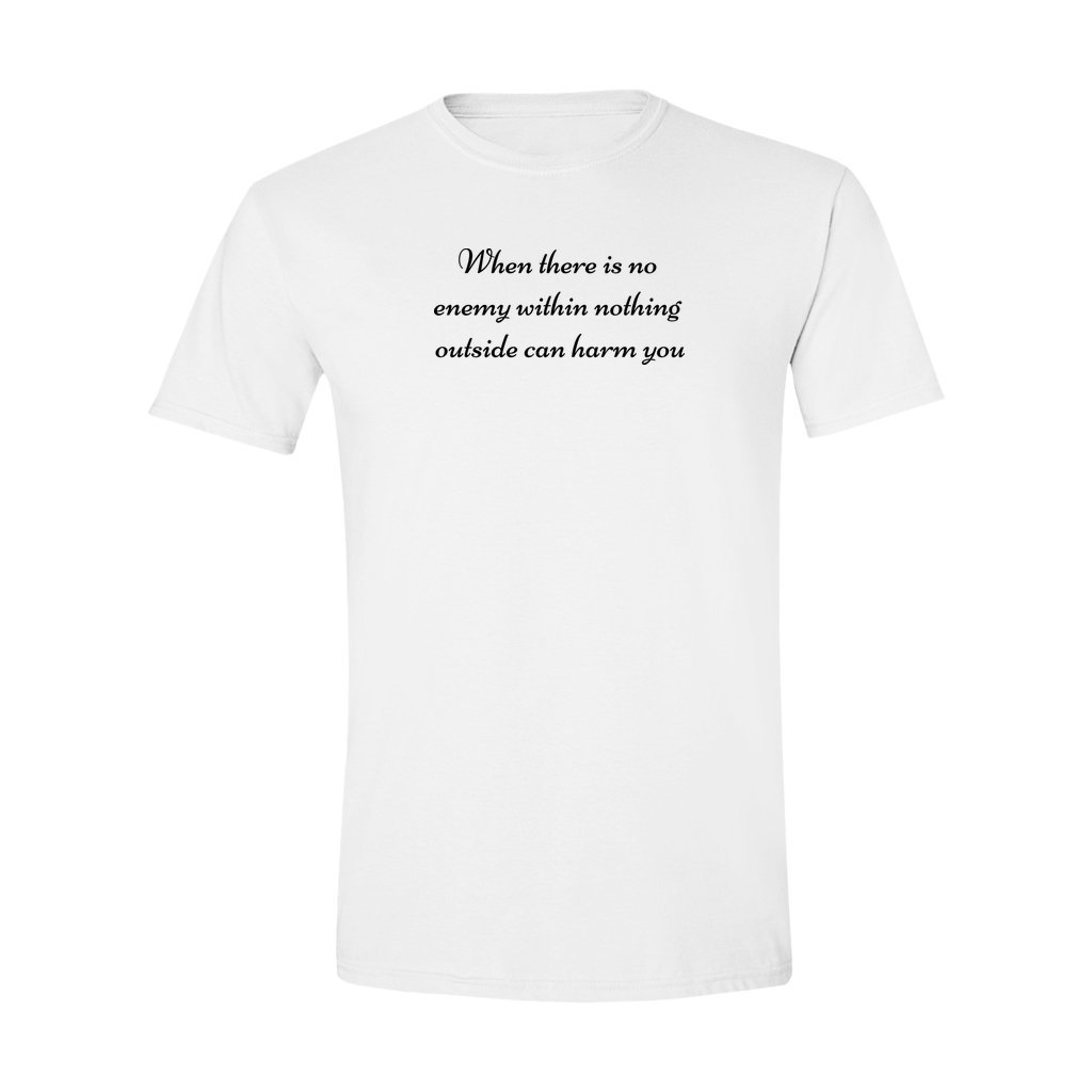 Spiritual shirt |When there is no enemy within nothing outside can harm you