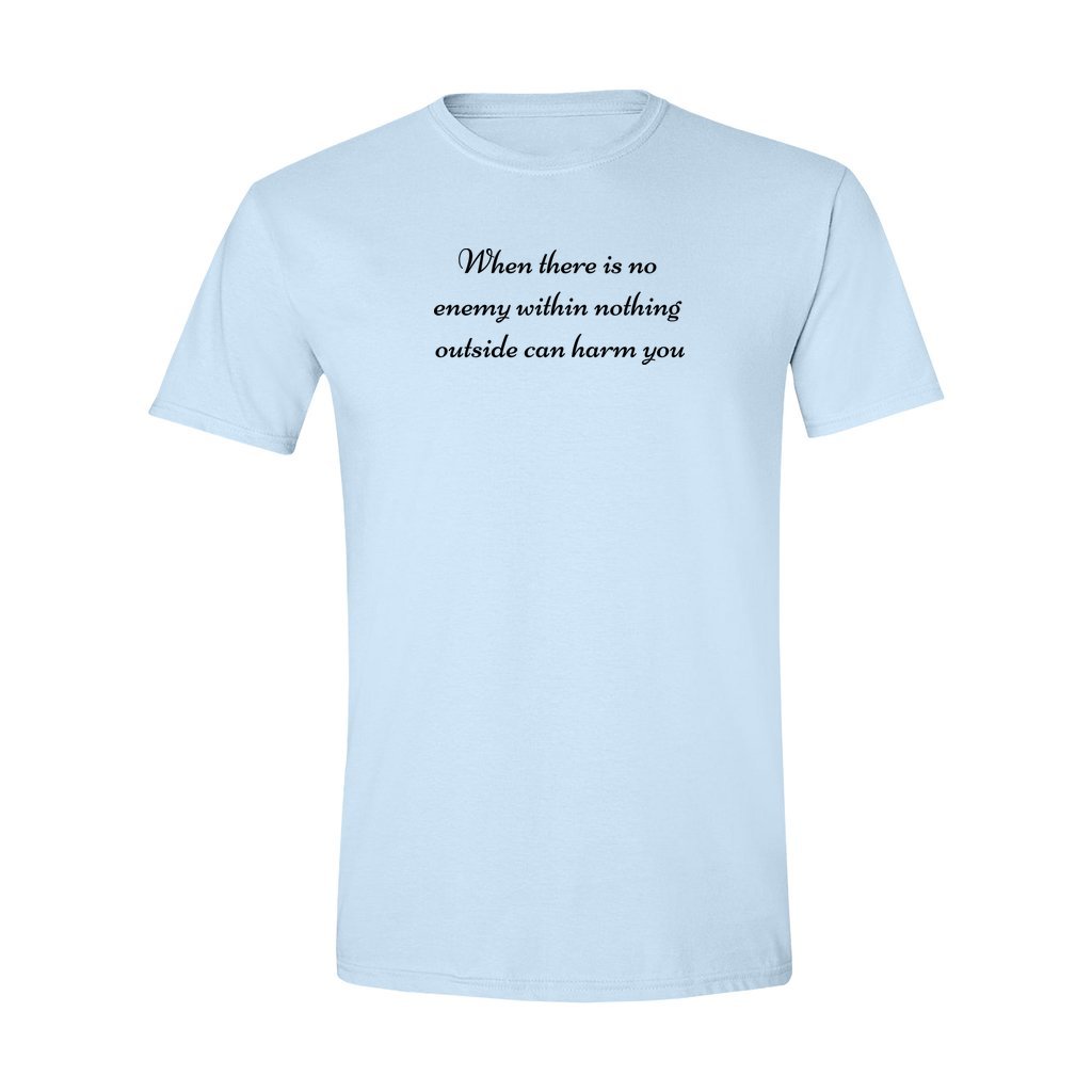 Spiritual shirt |When there is no enemy within nothing outside can harm you