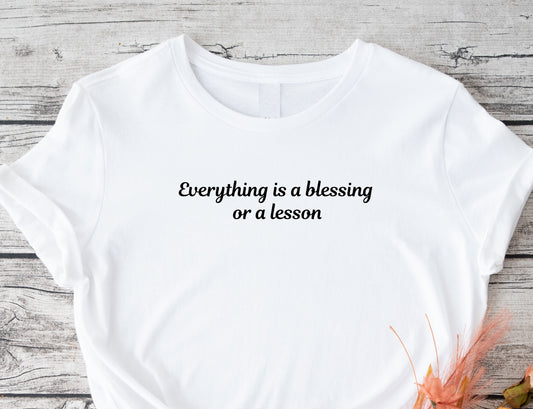 Inspirational shirt | Everything is a blessing or a lesson