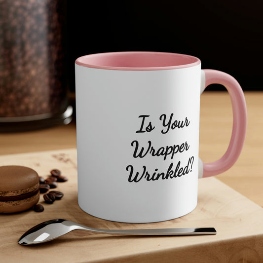 coffee mug saying is your wrapper wrinkled