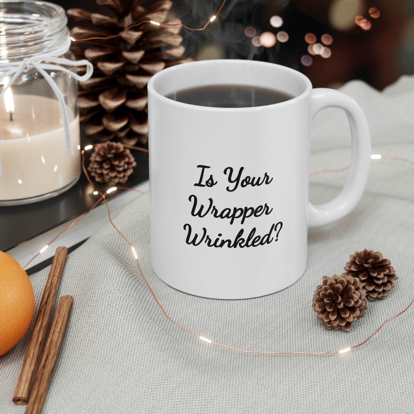 11oz white mug saying is your wrapper wrinkled