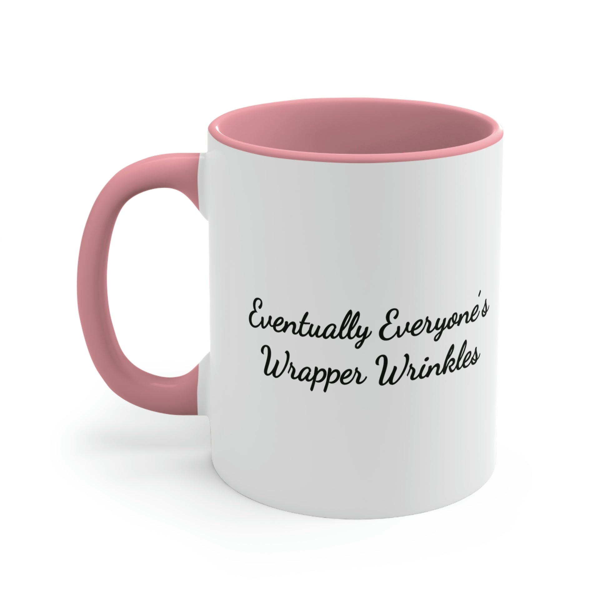 pink accent 11oz coffee mug saying eventually everyone's wrapper wrinkles