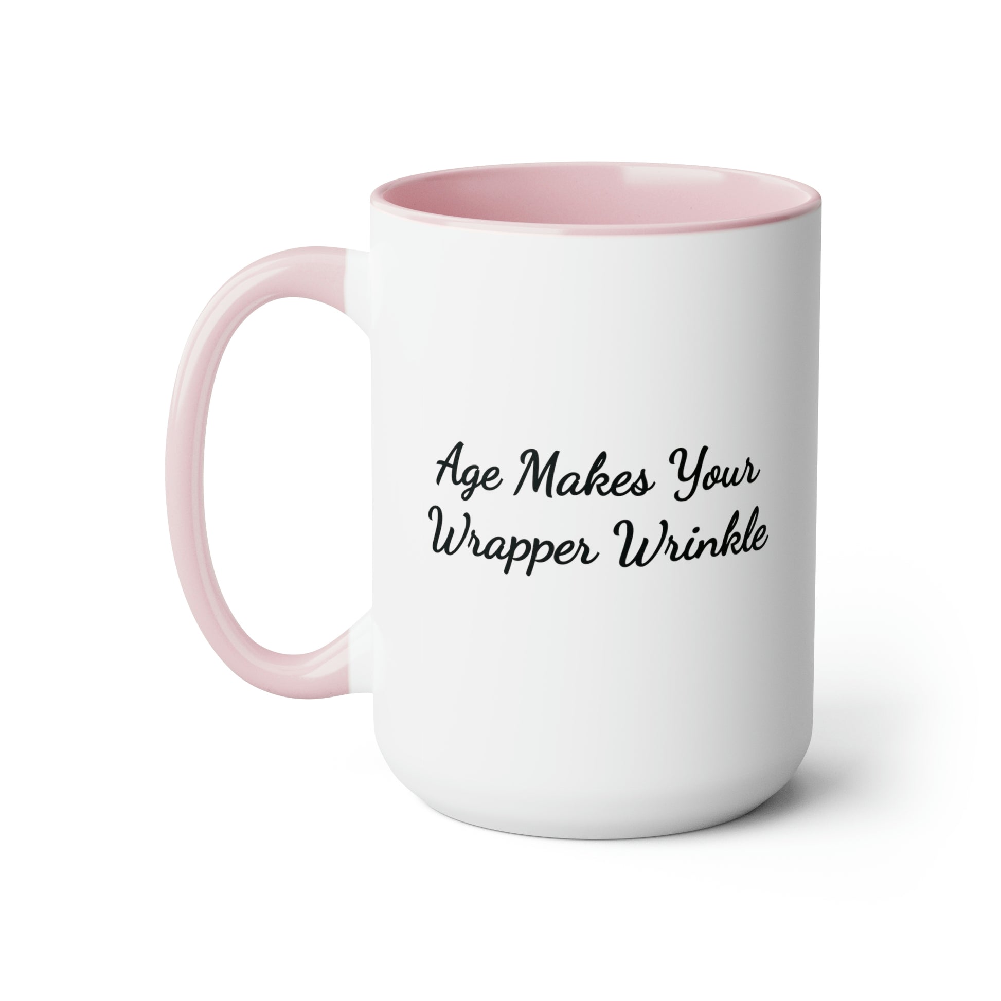 pink accent 15oz coffee mug saying age makes your wrapper wrinkle