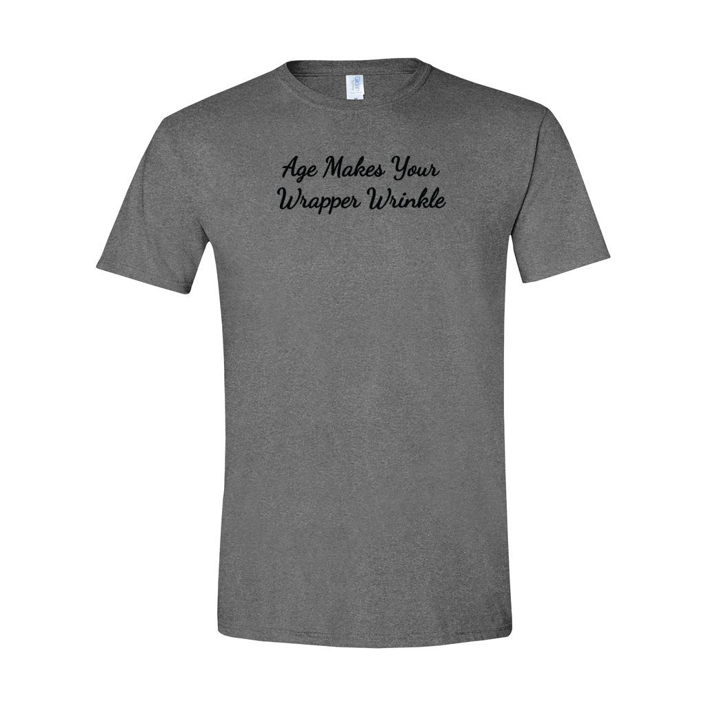 dark gray gildan tshirt saying age makes your wrapper wrinkle