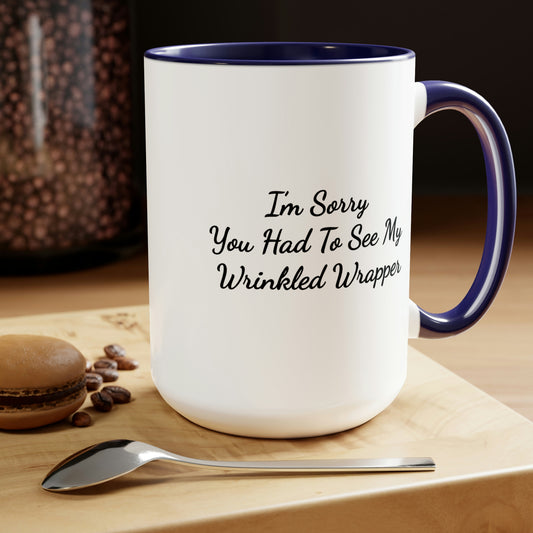 15oz dark blue accent coffee mug saying I'm sorry you had to see my wrinkled wrapper