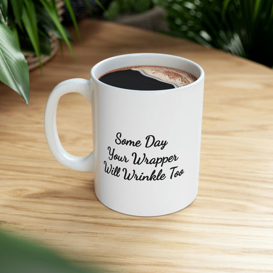 white 11oz ceramic coffee mug saying some day your wrapper will wrinkle too