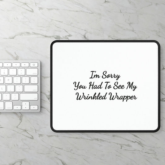 Funny mousepad | I'm Sorry You Had To See My Wrinkled Wrapper