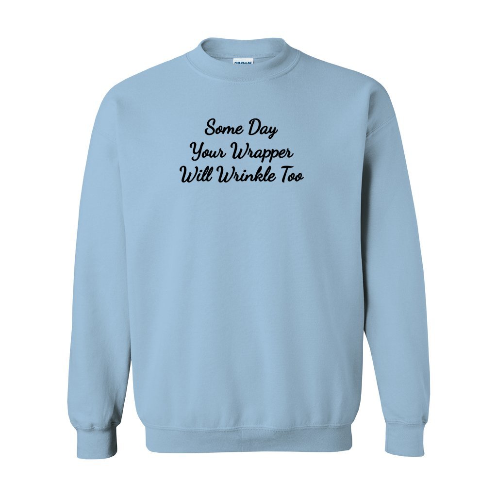 Blue Gildan sweatshirt saying some day your wrapper will wrinkle too