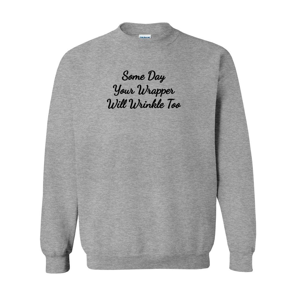 Gray Gildan sweatshirt saying some day your wrapper will wrinkle too