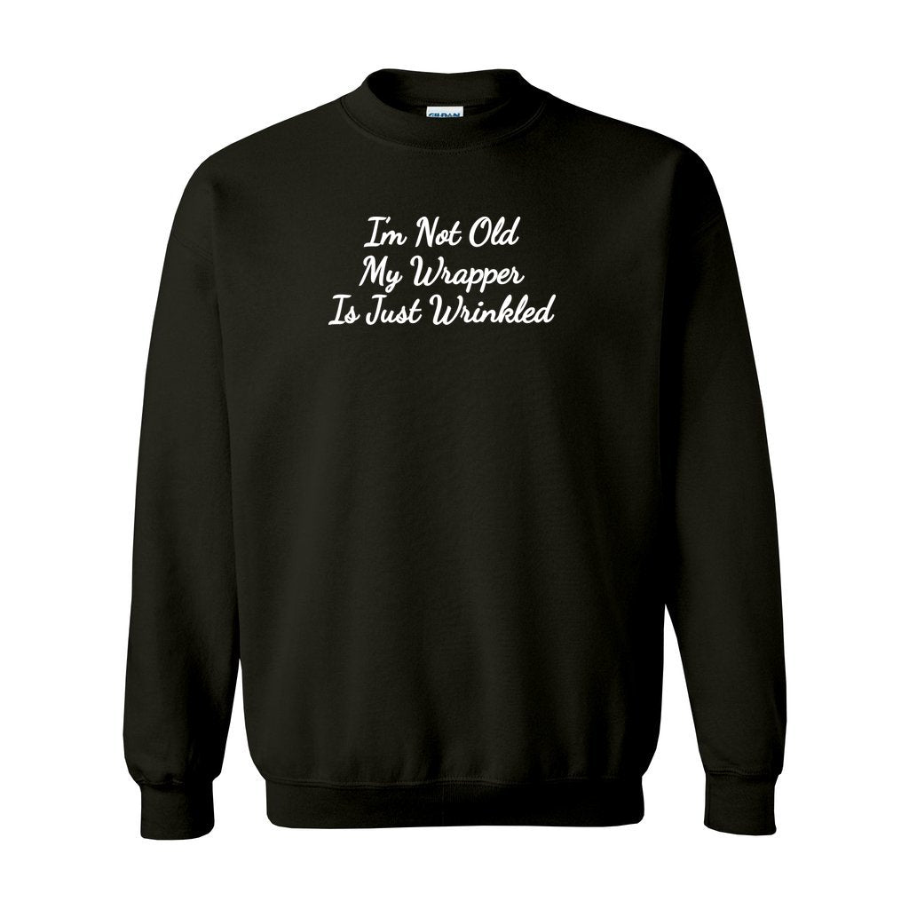 black gildan sweatshirt with graphic saying I'm not old my wrapper is just wrinkled