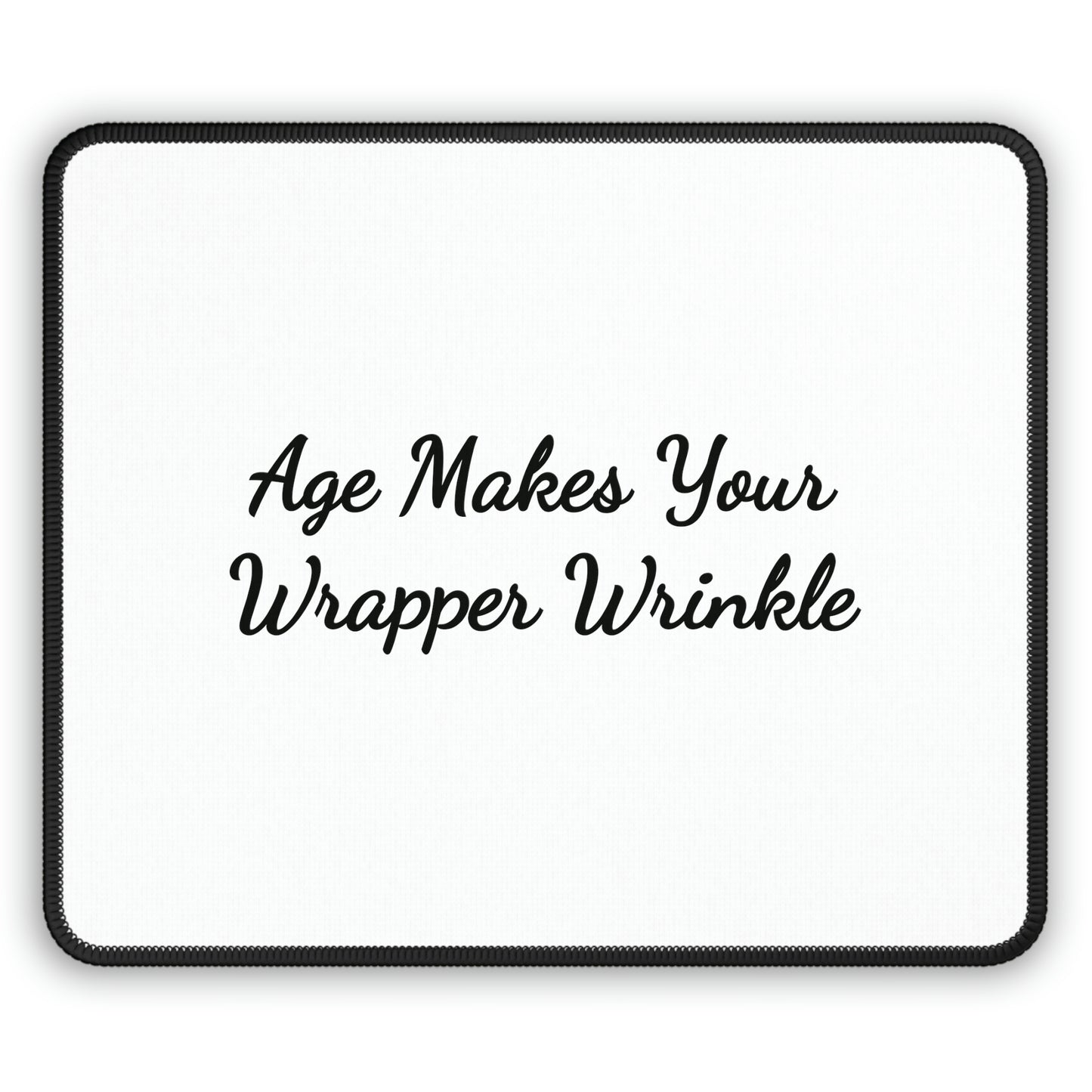 Age Makes Your Wrapper Wrinkle Mousepad