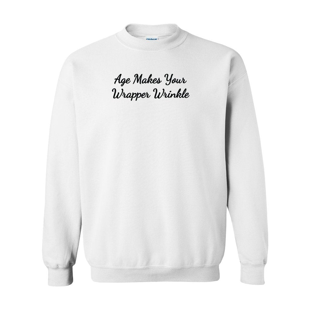 white gildan sweatshirt saying age makes your wrapper wrinkle