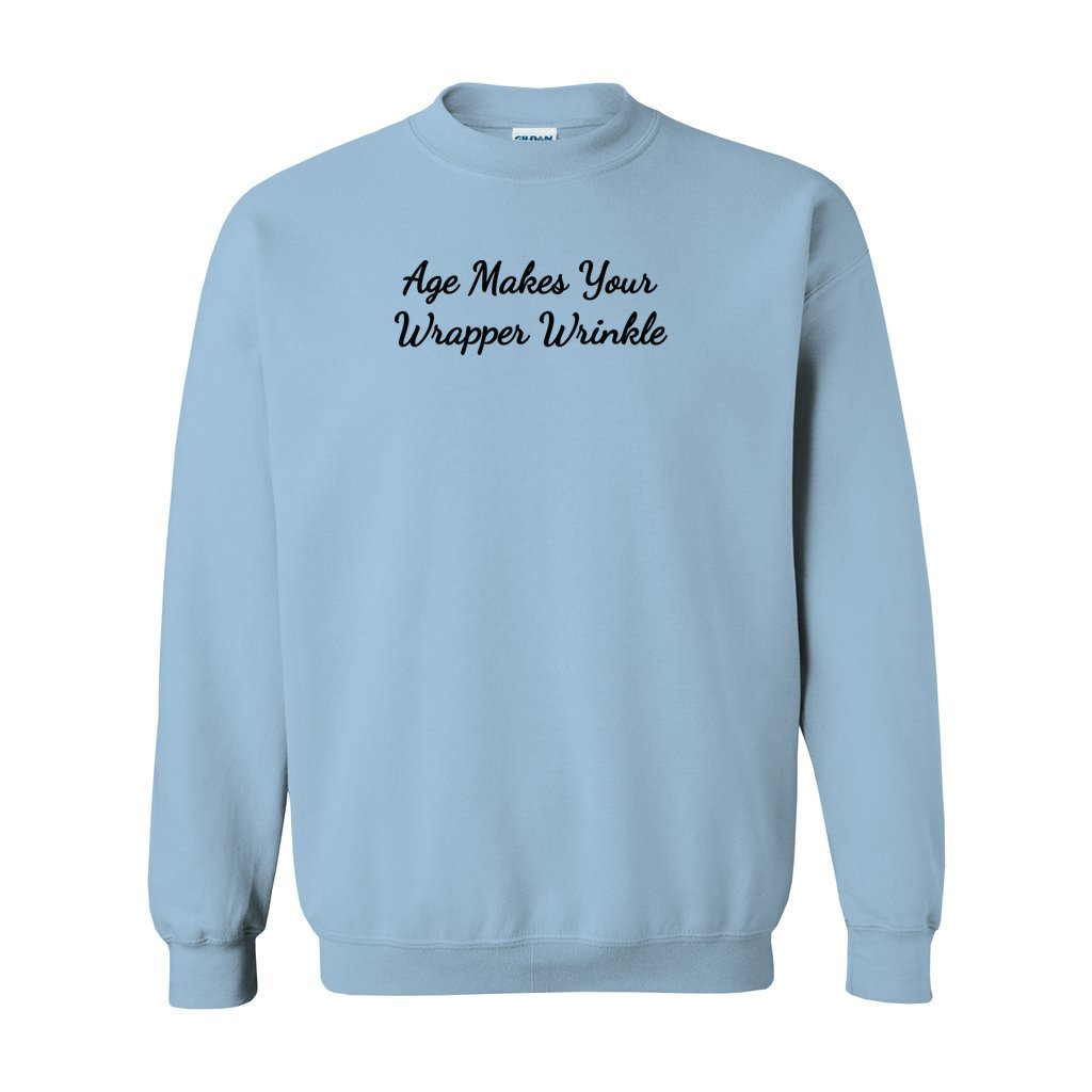 blue gildan sweatshirt saying age makes your wrapper wrinkle