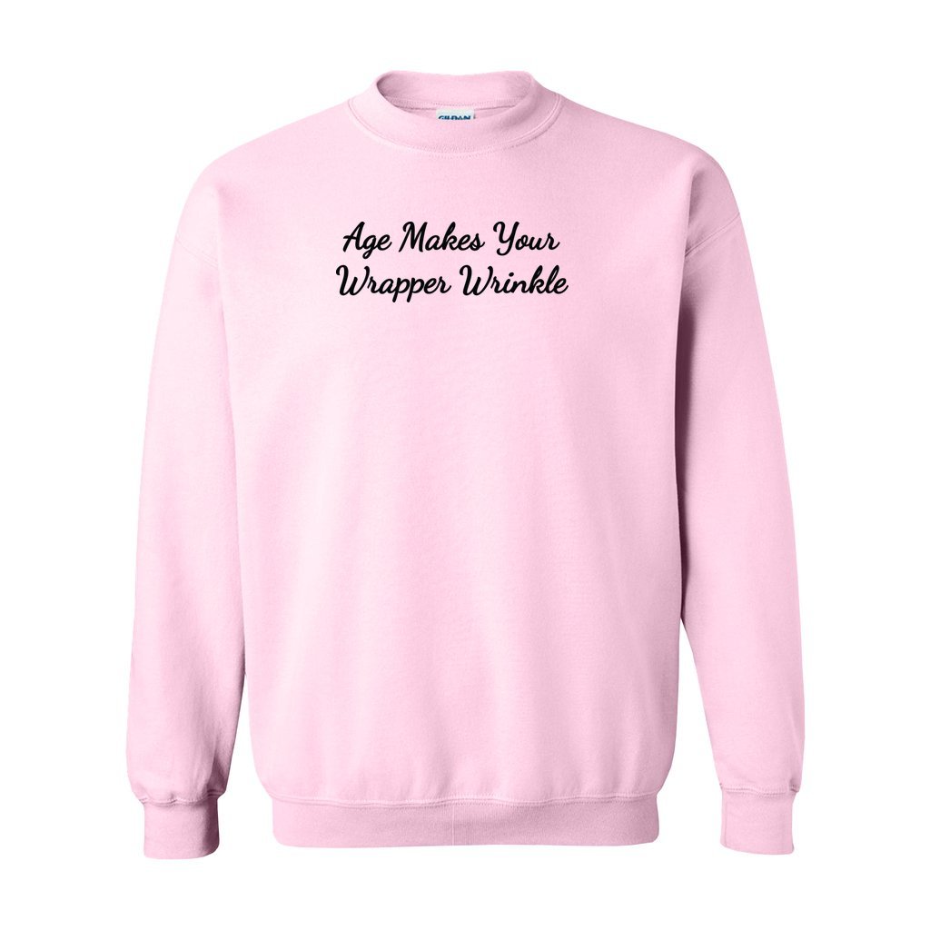 pink gildan sweatshirt saying age makes your wrapper wrinkle