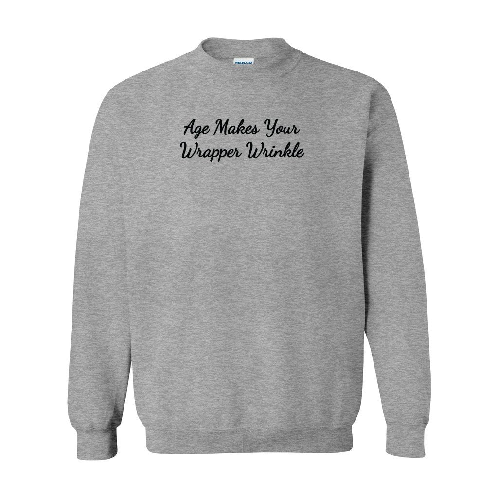 gray gildan sweatshirt saying age makes your wrapper wrinkle