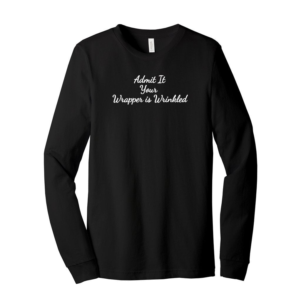 black long sleeve bella canvas shirt saying admit it your wrapper is wrinkled