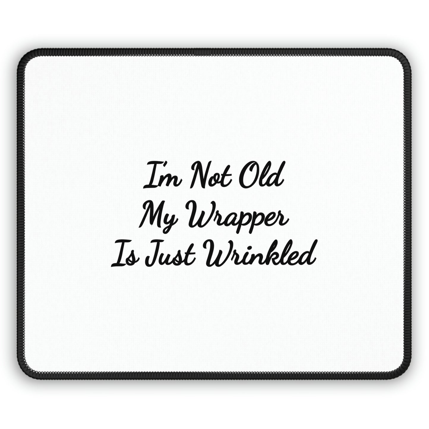 I'm not old my wrapper is just wrinkled mousepad